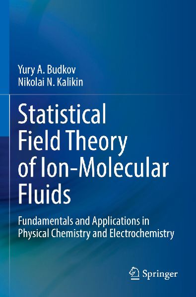 Statistical Field Theory of Ion-Molecular Fluids: Fundamentals and Applications in Physical Chemistry and Electrochemistry
