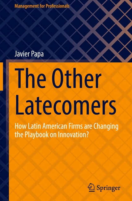 The Other Latecomers: How Latin American Firms are Changing the Playbook on Innovation?