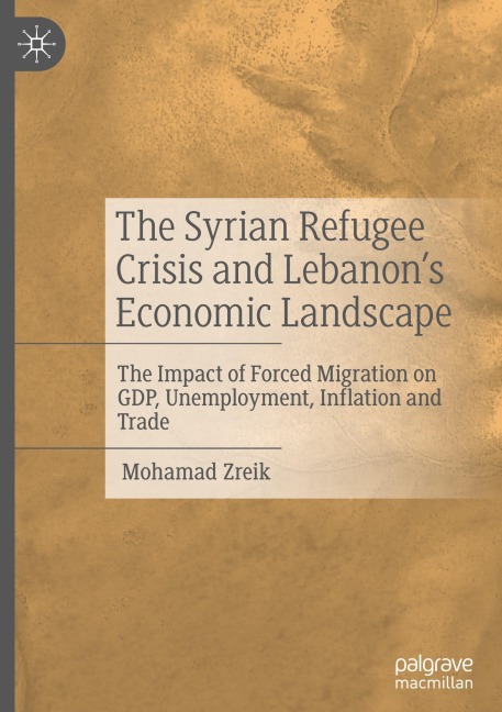 The Syrian Refugee Crisis and Lebanons Economic Landscape: The Impact of Forced Migration on GDP, Unemployment, Inflation and Trade