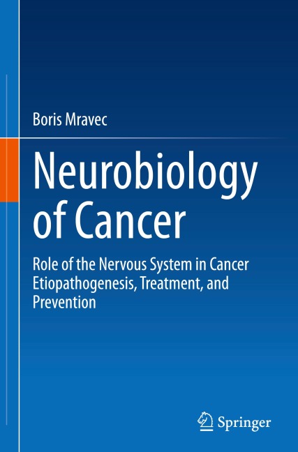 Neurobiology of Cancer: Role of the Nervous System in Cancer Etiopathogenesis, Treatment, and Prevention