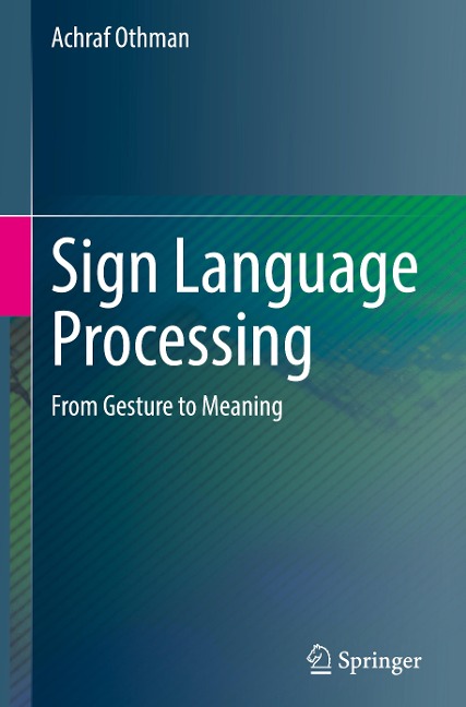 Sign Language Processing: From Gesture to Meaning