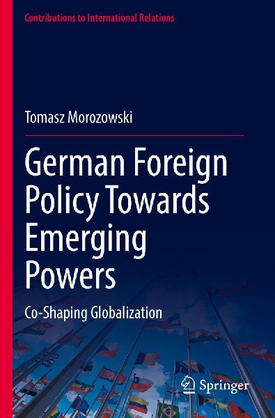 German Foreign Policy Towards Emerging Powers: Co-Shaping Globalization