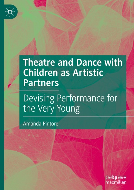 Theatre and Dance with Children as Artistic Partners: Devising Performance for the Very Young