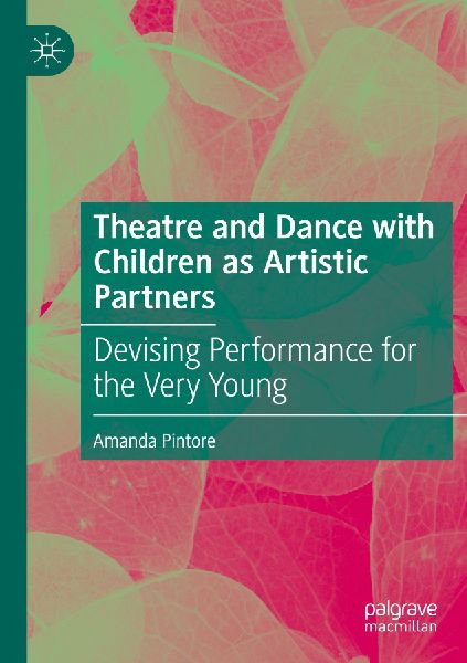 Theatre and Dance with Children as Artistic Partners: Devising Performance for the Very Young