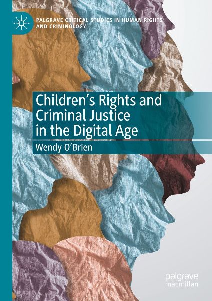 Childrens Rights and Criminal Justice in the Digital Age