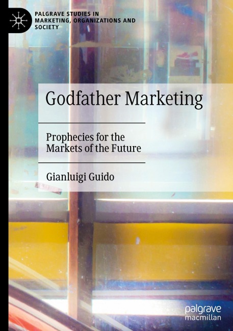 Godfather Marketing: Prophecies for the Markets of the Future