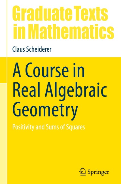 A Course in Real Algebraic Geometry: Positivity and Sums of Squares