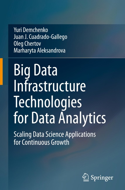 Big Data Infrastructure Technologies for Data Analytics: Scaling Data Science Applications for Continuous Growth