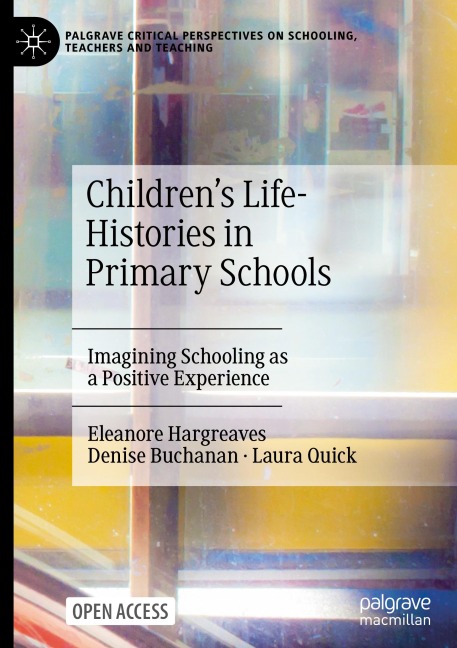 Childrens Life-Histories in Primary Schools: Imagining Schooling as a Positive Experience
