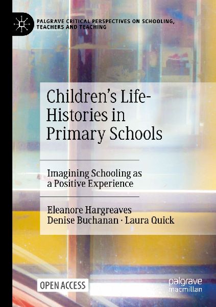 Childrens Life-Histories in Primary Schools: Imagining Schooling as a Positive Experience