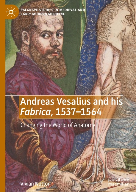 Andreas Vesalius and his Fabrica, 1537-1564: Changing the World of Anatomy
