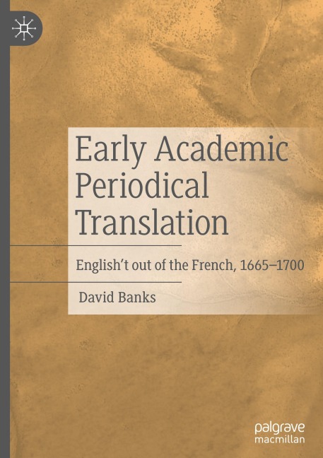 Early Academic Periodical Translation: Englisht out of the French, 1665-1700