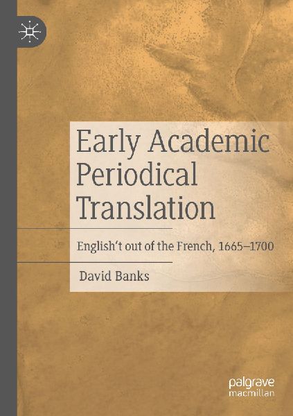 Early Academic Periodical Translation: Englisht out of the French, 1665-1700