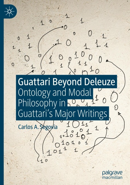 Guattari Beyond Deleuze: Ontology and Modal Philosophy in Guattaris Major Writings