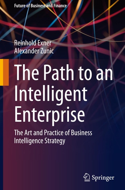 The Path to an Intelligent Enterprise: The Art and Practice of Business Intelligence Strategy