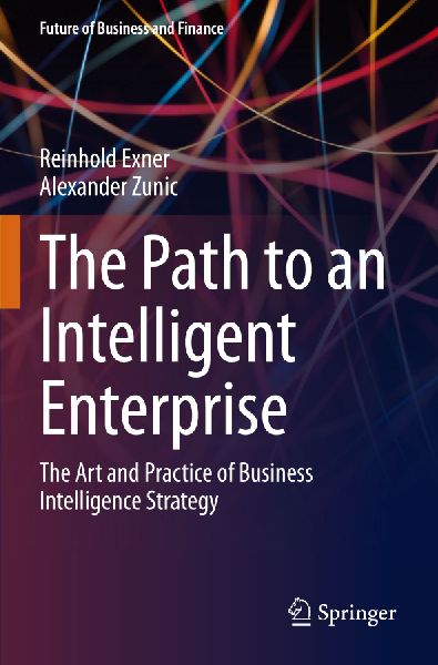 The Path to an Intelligent Enterprise: The Art and Practice of Business Intelligence Strategy