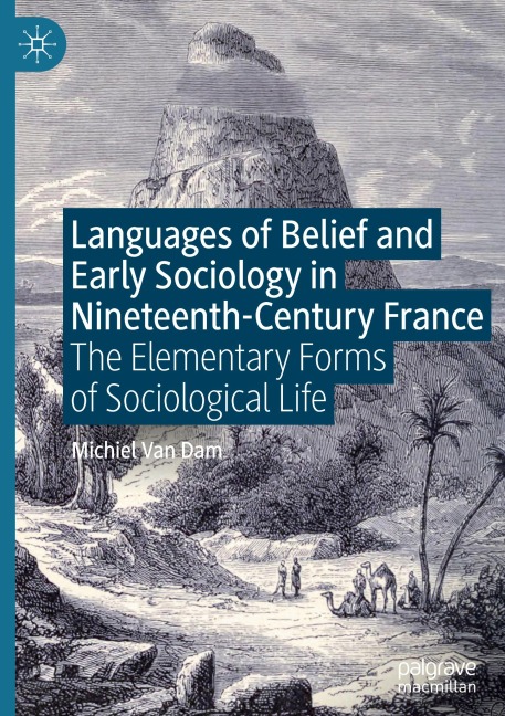Languages of Belief and Early Sociology in Nineteenth-Century France: The Elementary Forms of Sociological Life