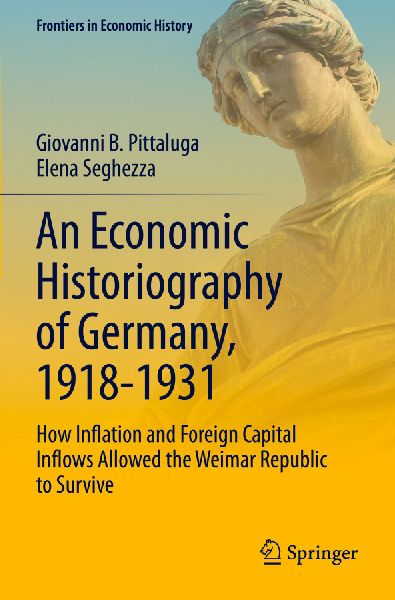 An Economic Historiography of Germany, 1918-1931: How Inflation and Foreign Capital Inflows Allowed the Weimar Republic to Survive