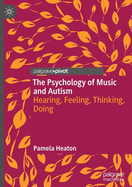The Psychology of Music and Autism: Hearing, Feeling, Thinking, Doing