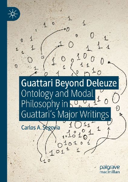 Guattari Beyond Deleuze: Ontology and Modal Philosophy in Guattaris Major Writings