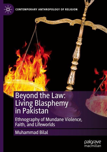 Beyond the Law: Living Blasphemy in Pakistan: Ethnography of Mundane Violence, Faith, and Lifeworlds