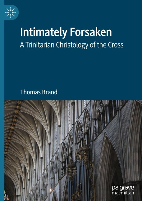 Intimately Forsaken: A Trinitarian Christology of the Cross