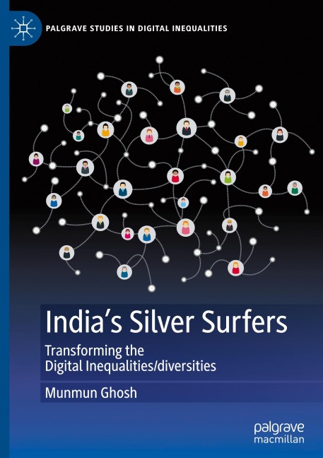 Indias Silver Surfers: Transforming the Digital Inequalities/diversities