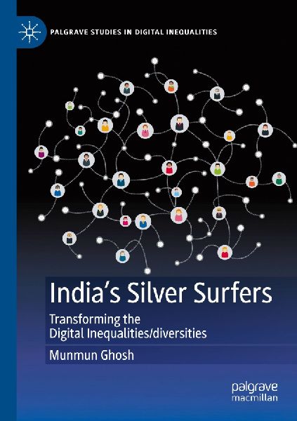 Indias Silver Surfers: Transforming the Digital Inequalities/diversities