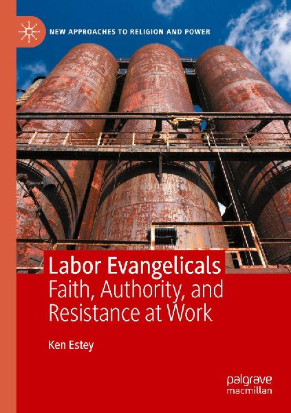 Labor Evangelicals: Faith, Authority, and Resistance at Work