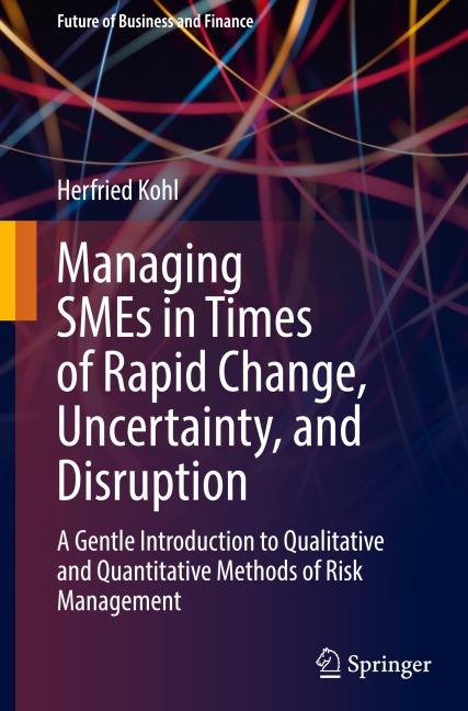 Managing SMEs in Times of Rapid Change, Uncertainty, and Disruption: A Gentle Introduction to Qualitative and Quantitative Methods of Risk Management