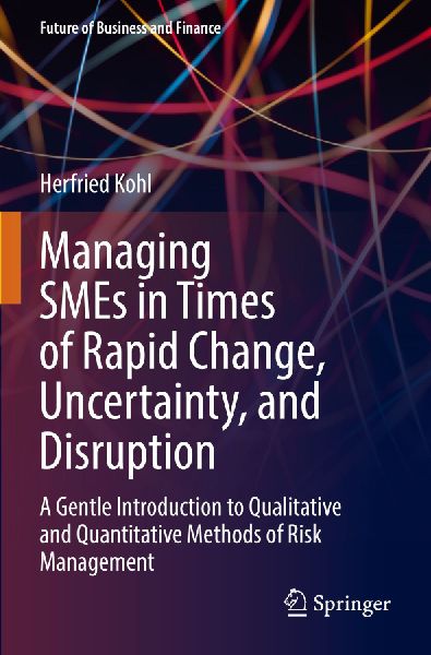 Managing SMEs in Times of Rapid Change, Uncertainty, and Disruption: A Gentle Introduction to Qualitative and Quantitative Methods of Risk Management