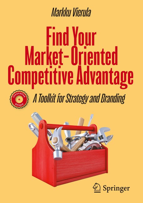 Find Your Market-Oriented Competitive Advantage: A Toolkit for Strategy and Branding