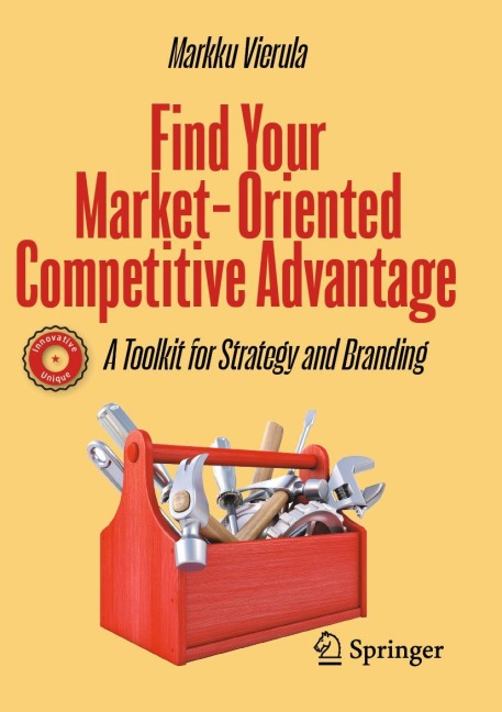 Find Your Market-Oriented Competitive Advantage: A Toolkit for Strategy and Branding