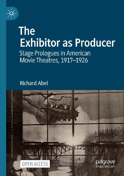 The Exhibitor as Producer: Stage Prologues in American Movie Theatres, 1917-1926