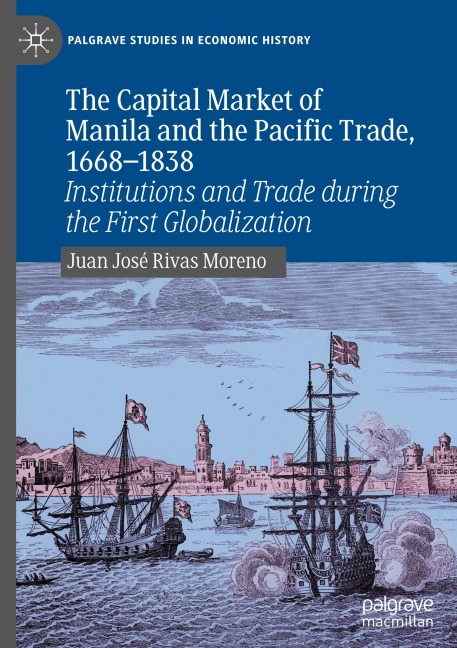 The Capital Market of Manila and the Pacific Trade, 1668-1838: Institutions and Trade during the First Globalization