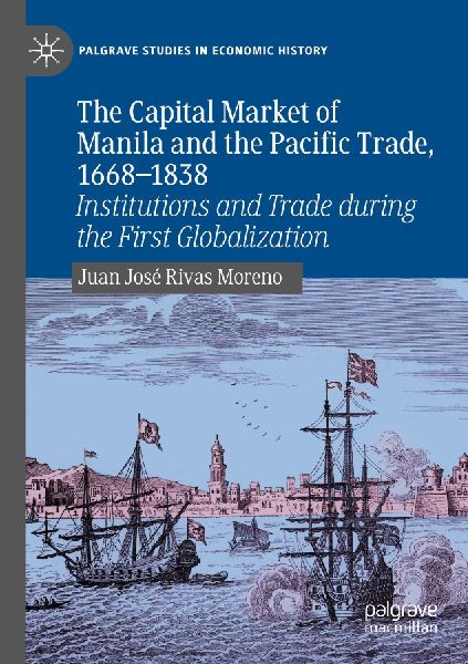 The Capital Market of Manila and the Pacific Trade, 1668-1838: Institutions and Trade during the First Globalization