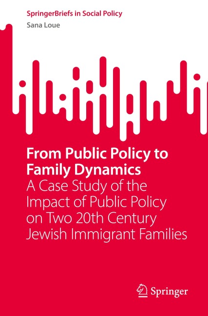 From Public Policy to Family Dynamics: A Case Study of the Impact of Public Policy on Two 20th Century Jewish Immigrant Families