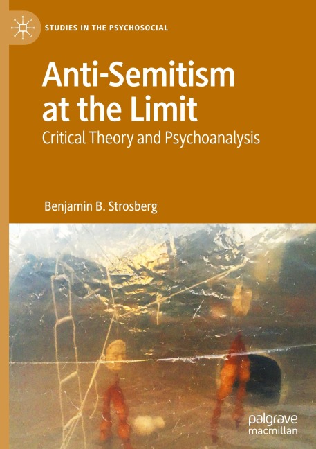 Anti-Semitism at the Limit: Critical Theory and Psychoanalysis