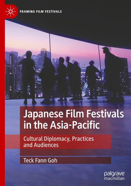 Japanese Film Festivals in the Asia-Pacific: Cultural Diplomacy, Practices and Audiences