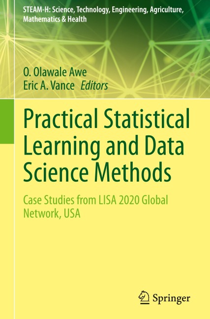 Practical Statistical Learning and Data Science Methods: Case Studies from LISA 2020 Global Network, USA