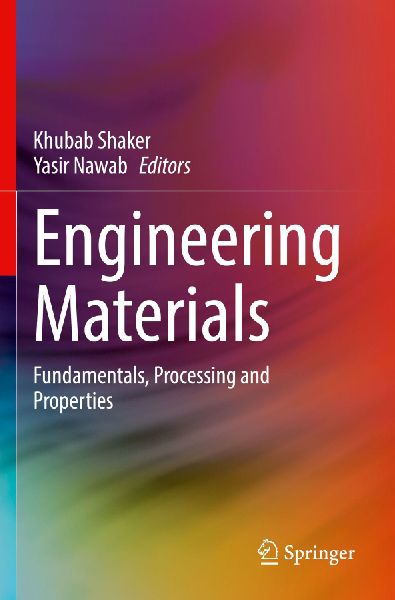Engineering Materials: Fundamentals, Processing and Properties