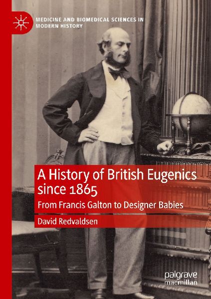 A History of British Eugenics since 1865: From Francis Galton to Designer Babies