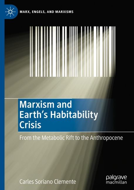 Marxism and Earths Habitability Crisis: From the Metabolic Rift to the Anthropocene