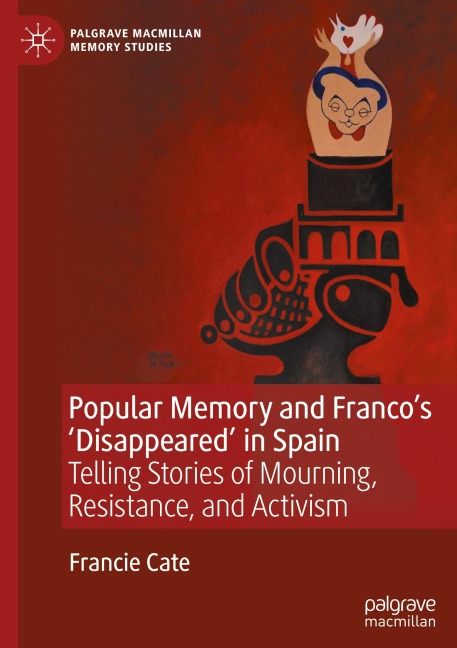 Popular Memory and Francos Disappeared in Spain: Telling Stories of Mourning, Resistance, and Activism