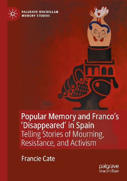 Popular Memory and Francos Disappeared in Spain: Telling Stories of Mourning, Resistance, and Activism