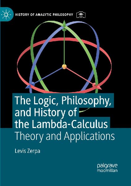 The Logic, Philosophy, and History of the Lambda-Calculus: Theory and Applications