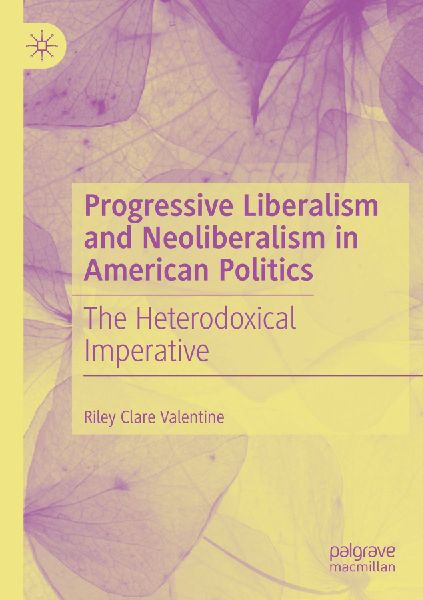 Progressive Liberalism and Neoliberalism in American Politics: The Heterodoxical Imperative