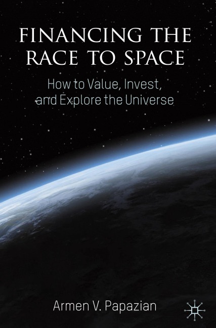 Financing the Race to Space: How to Value, Invest, and Explore the Universe