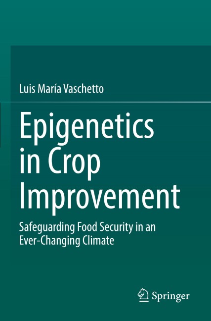 Epigenetics in Crop Improvement: Safeguarding Food Security in an Ever-Changing Climate