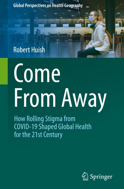 Come From Away: How Rolling Stigma from COVID-19 Shaped Global Health for the 21st Century